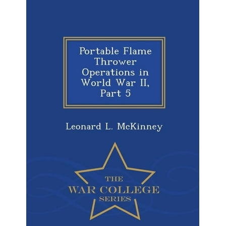 Portable Flame Thrower Operations in World War II, Part 5 - War College Series, (Paperback)