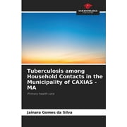 Tuberculosis among Household Contacts in the Municipality of CAXIAS - MA (Paperback)