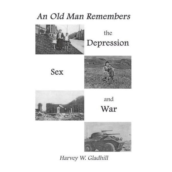An Old Man Remembers the Depression, Sex and War (Hardcover)