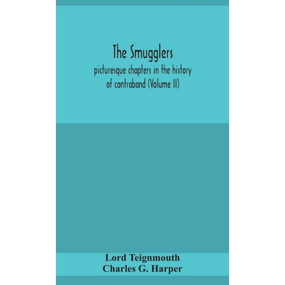 The Smugglers; Picturesque Chapters In The History Of Contraband (Volume Ii), (Hardcover)