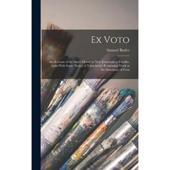 Ex Voto: An Account of the Sacro Monte or New Jerusalem at Varallo-Sesia With Some Notice of Tabachetti's Remaining Work, (Hardcover)