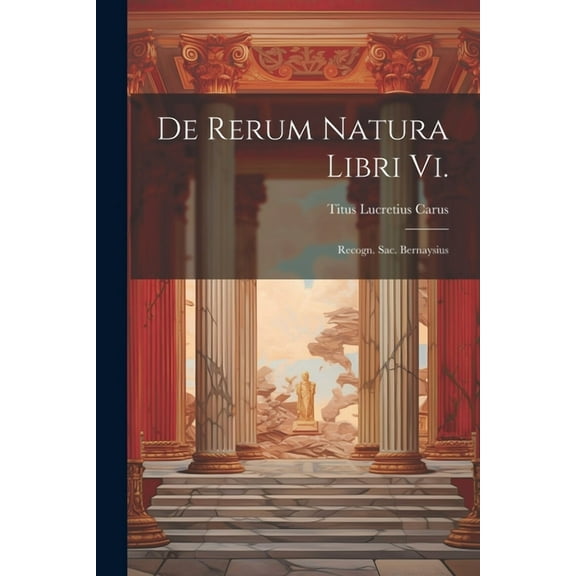 De Rerum Natura Libri Vi.: Recogn. Sac. Bernaysius (Paperback)