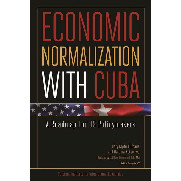 Policy Analyses in International Economi Economic Normalization with Cuba: A Roadmap for Us Policymakers, Book 103, (Paperback)