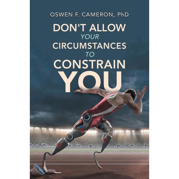 Don't Allow Your Circumstances to Constrain You, (Paperback)