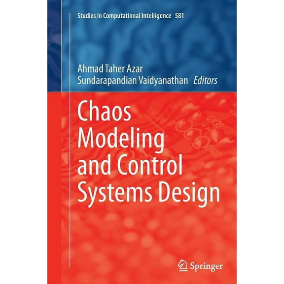 Studies in Computational Intelligence Chaos Modeling and Control Systems Design, Book 581, (Paperback)