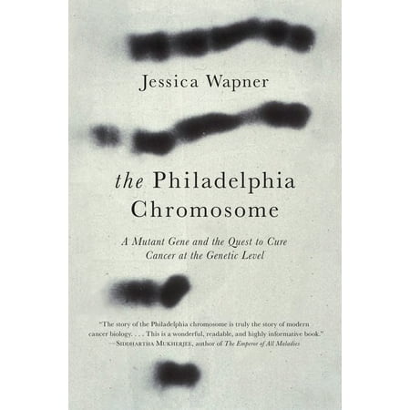 The Philadelphia Chromosome : A Mutant Gene and the Quest to Cure Cancer at the Genetic