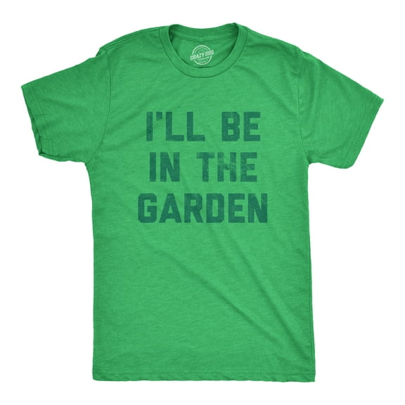 Mens I'll Be In The Garden T Shirt Funny Plant Lovers Gardening Text Tee for Guys Graphic Tees