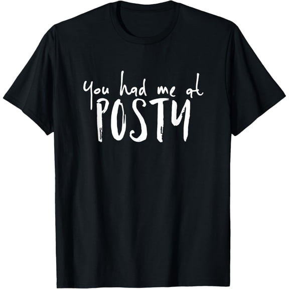 You Had Me At Posty T-Shirt men and women can wear, black, white, gifts