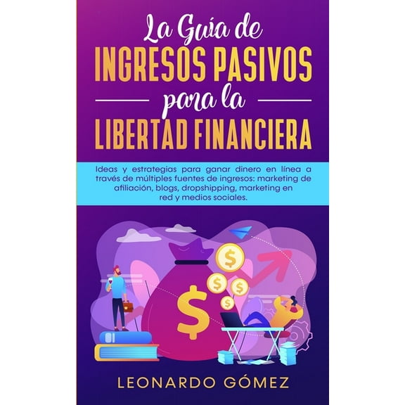 La Guía de Ingresos Pasivos para la Libertad Financiera (Paperback)