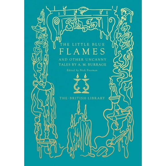 British Library Hardback Classics: The Little Blue Flames : and Other Uncanny Tales by A. M. Burrage (Hardcover)