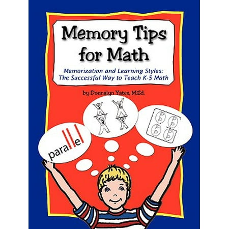 Memory Tips for Math, Memorization and Learning Styles : The Successful Way to Teach K-5 (Best Way To Teach Math)