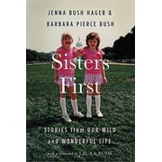 Pre-Owned Sisters First: Stories from Our Wild and Wonderful Life, Hardcover 1538711419 9781538711415 Jenna Bush Hager, Barbara Pierce Bush