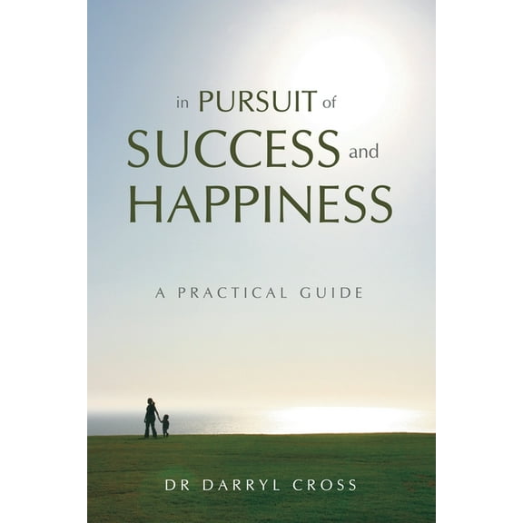 In Pursuit of Success and Happiness: A Practical Guide, (Paperback)