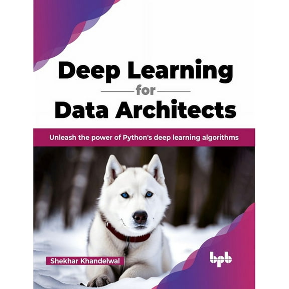 Deep Learning for Data Architects: Unleash the Power of Python's Deep Learning Algorithms (Paperback)