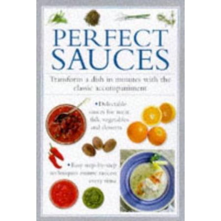 Perfect Sauces: Transform a Dish in Minutes with the Classic Accompaniment (Hardcover) 1859679587 9781859679586
