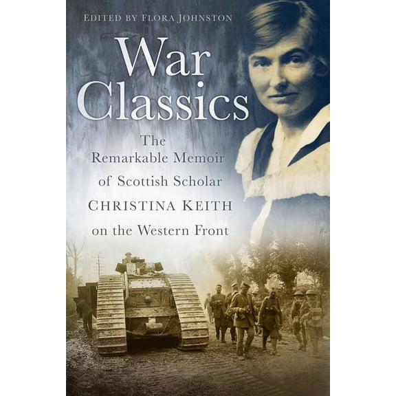 War Classics : The Remarkable Memoir of Scottish Scholar Christina Keith on the Western Front (Paperback)