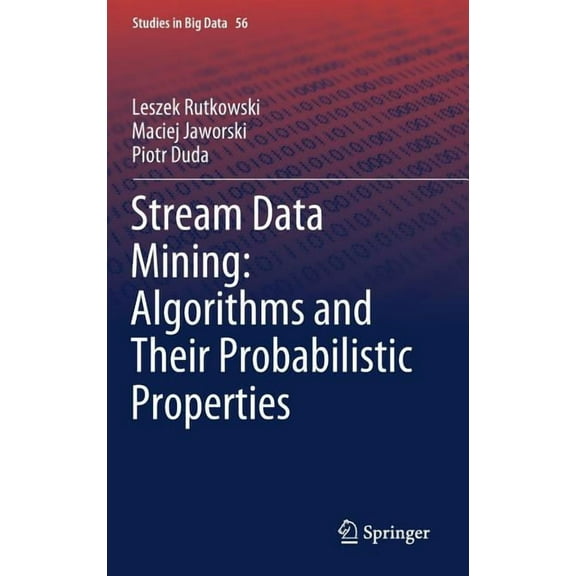 Studies in Big Data Stream Data Mining: Algorithms and Their Probabilistic Properties, Book 56, (Hardcover)