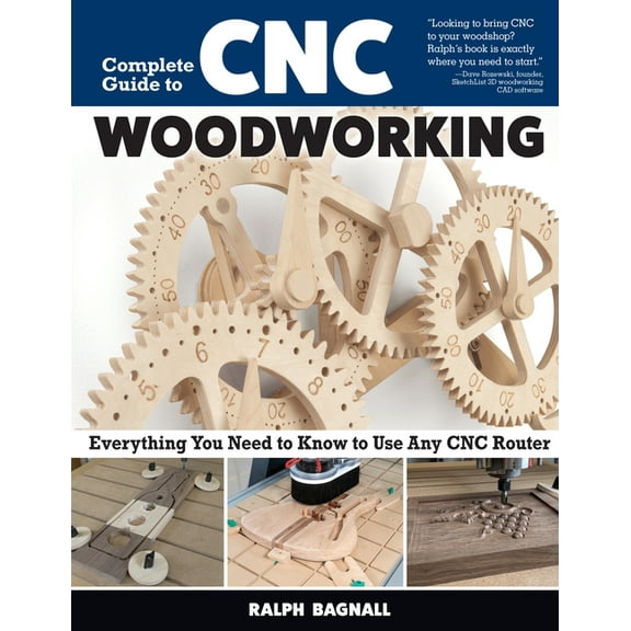 Complete Guide to CNC Woodworking: Everything You Need to Know to Use Any CNC Router, (Paperback)