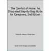 The Comfort of Home: An Illustrated Step-By-Step Guide for Caregivers, 2nd Edition [Paperback - Used]