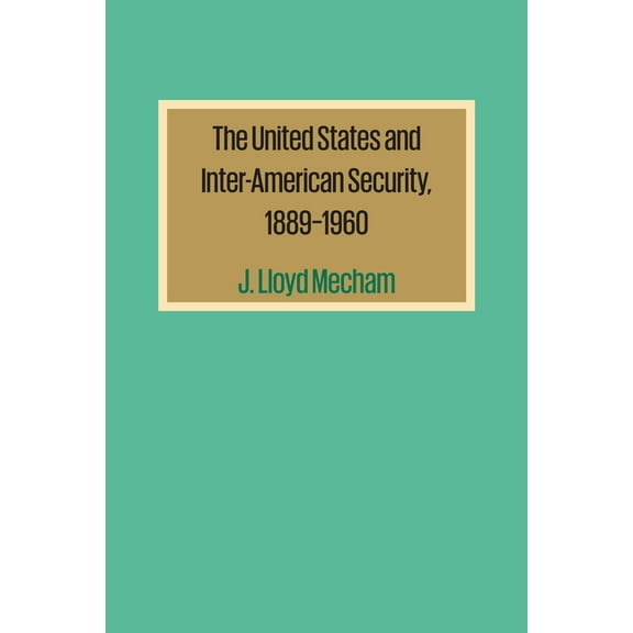 The United States and Inter-American Security, 1889-1960, (Paperback)