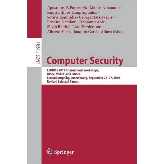 Computer Security: Esorics 2019 International Workshops, Iosec, Mstec, and Finsec, Luxembourg City, Luxembourg, September 26-27, 2019, Revised Selected Papers (Paperback)