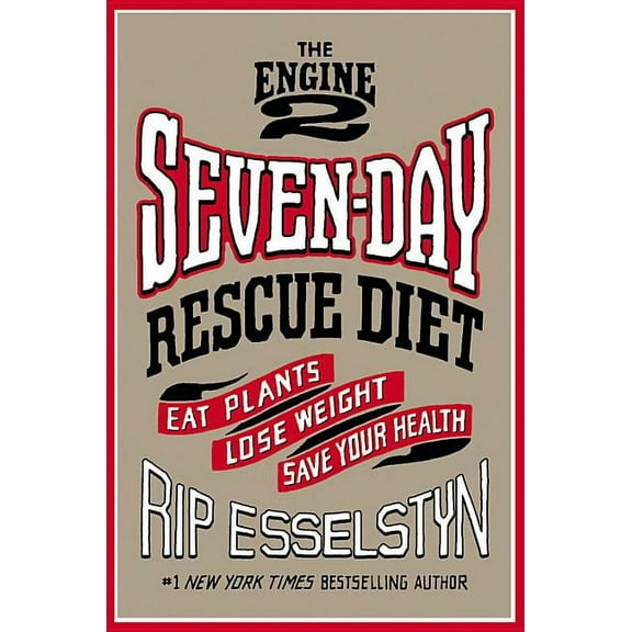 The Engine 2 Seven-Day Rescue Diet : Eat Plants, Lose Weight, Save Your Health (Hardcover)