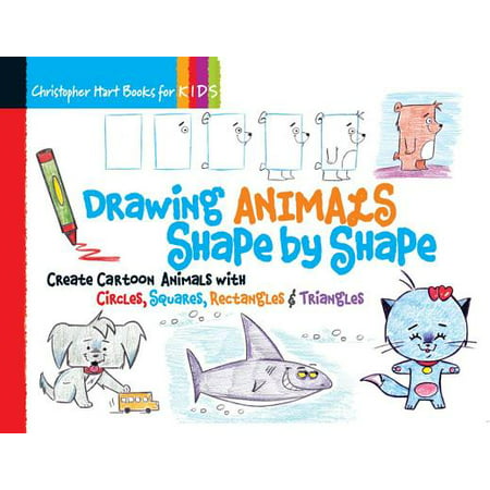 Drawing Animals Shape by Shape : Create Cartoon Animals with Circles, Squares, Rectangles & (The Best Cartoon Drawings)