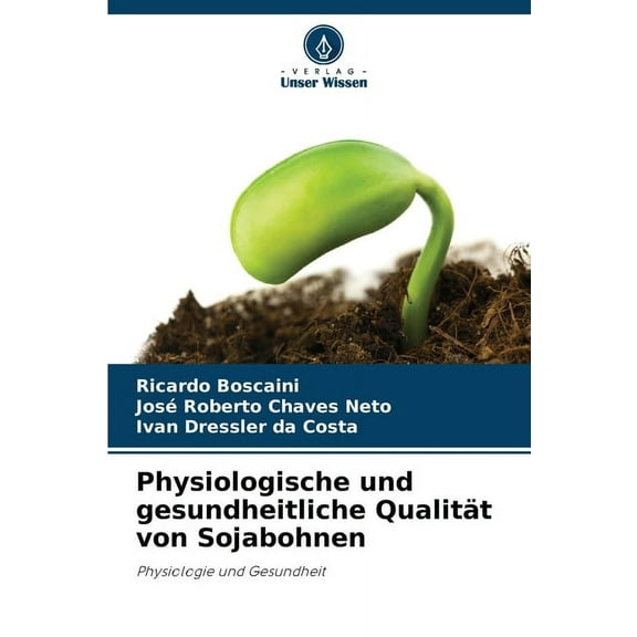 Physiologische und gesundheitliche QualitÃ¤t von Sojabohnen, (Paperback)