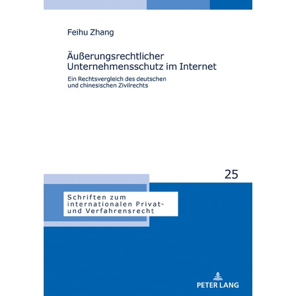 Schriften Zum Internationalen Privat- Und Verfahrensrecht: Aeußerungsrechtlicher Unternehmensschutz im Internet: Ein Rechtsvergleich des deutschen und chinesischen Zivilrechts (Hardcover)