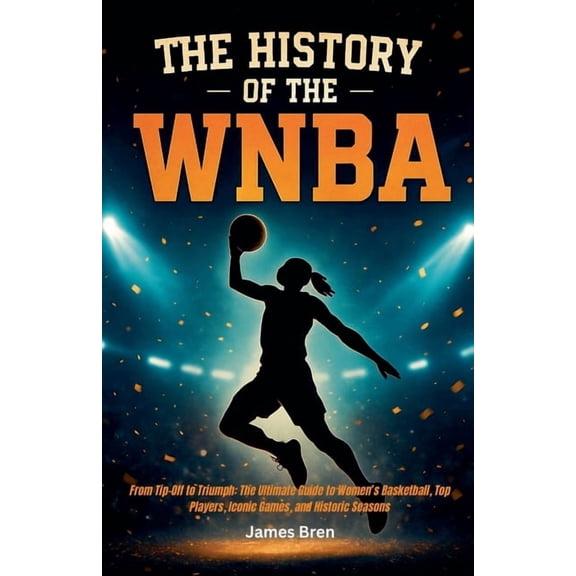 The History of the WNBA, (Paperback)