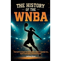 The History of the WNBA, (Paperback)