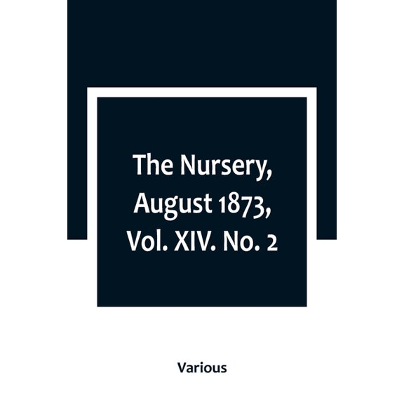 The Nursery, August 1873, Vol. XIV. No. 2, (Paperback)