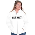 thumbnail image 4 of Wait What Funny Novelty One Liner Zip Up Hoodie Men's Women's Brisco Brands M, 4 of 6