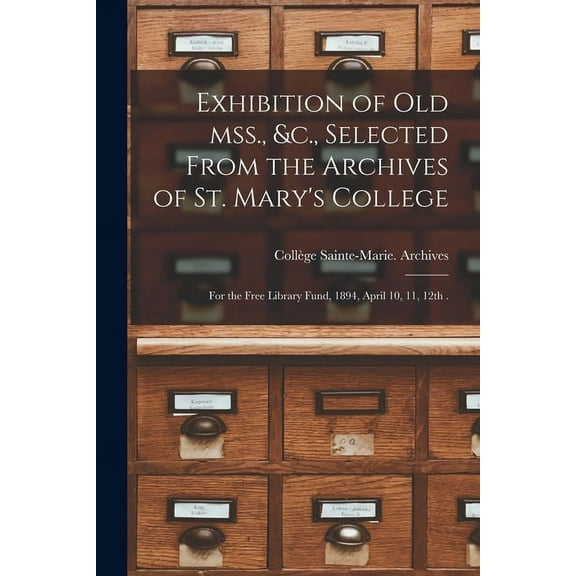 Exhibition of Old Mss., &c., Selected From the Archives of St. Mary's College [microform]: for the Free Library Fund, 18, (Paperback)