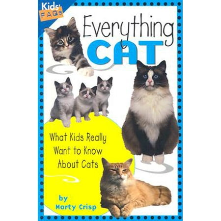 Know About Cats - Everything Cat : What Kids Really Want to Know about Cats
