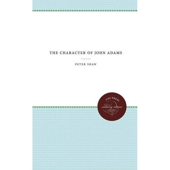 Published by the Omohundro Institute of The Character of John Adams, (Paperback)