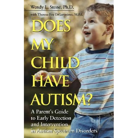 Does My Child Have Autism? : A Parents Guide to Early Detection and Intervention in Autism Spectrum