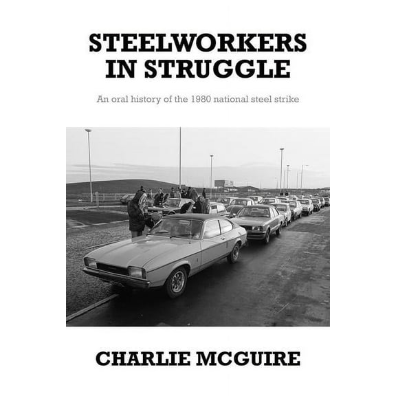 Steelworkers in Struggle: An Oral History of the 1980 National Steel Strike, (Hardcover)