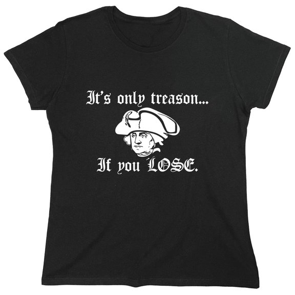 It's Only Treason If you Lose Sarcastic Humor Novelty Funny Women's Casual Tees