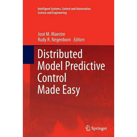 Intelligent Systems, Control and Automat Distributed Model Predictive Control Made Easy, Book 69, (Paperback)