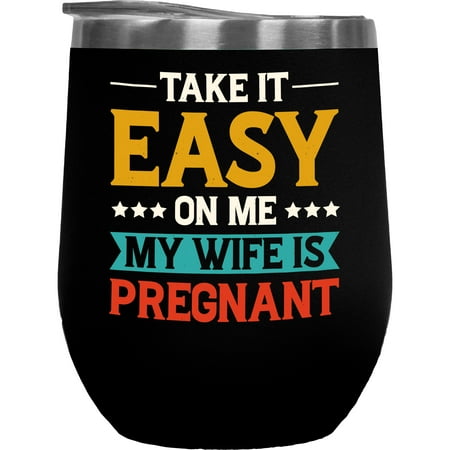 

Take It Easy for Me My Wife Is Pregnant - Husband or Pregnancy Announcement Quote Black 12oz Wine Tumbler
