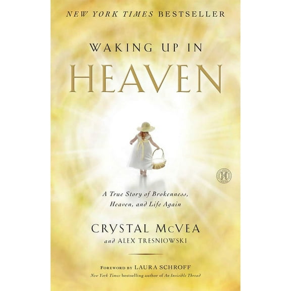 Waking Up in Heaven: A True Story of Brokenness, Heaven, and Life Again, (Paperback)