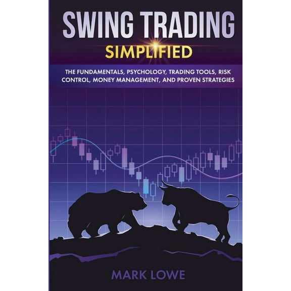 Swing Trading: Simplified - The Fundamentals, Psychology, Trading Tools, Risk Control, Money Management, And Proven Stra, (Paperback)