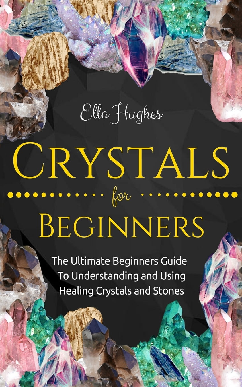 Crystals for Beginners The Guide to Get Started With the Healing Power of Crystals