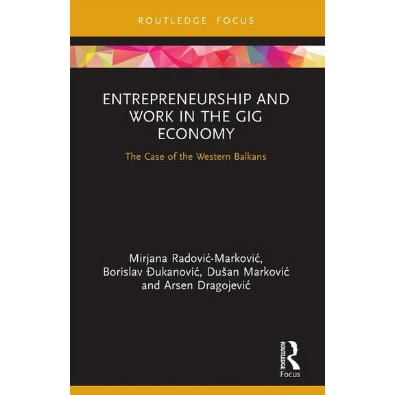Routledge Focus on Business and Manageme Entrepreneurship and Work in the Gig Economy: The Case of the Western Balkans, (Paperback)