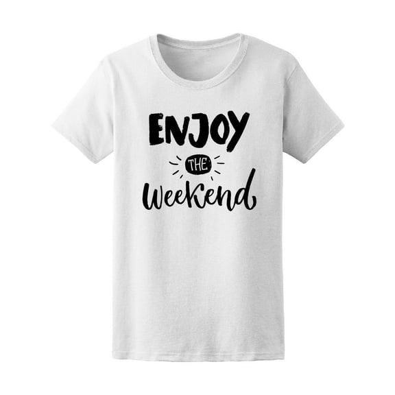 Enjoy The Weekend Tee Women's -Image by Shutterstock