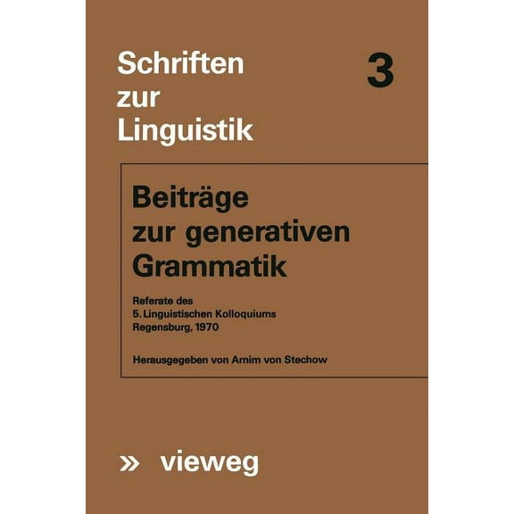 Schriften Zur Linguistik BeitrÃ¤ge Zur Generativen Grammatik: Referate Des 5. Linguistischen Kolloquiums Regensburg, 1970, Book 3, (Paperback)