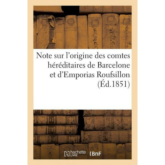 Note Sur L'Origine Des Comtes Hereditaires de Barcelone Et D'Emporias Roufsillon