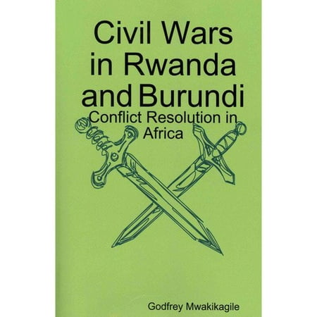 Civil Wars in Rwanda and Burundi: Conflict Resolution in Africa