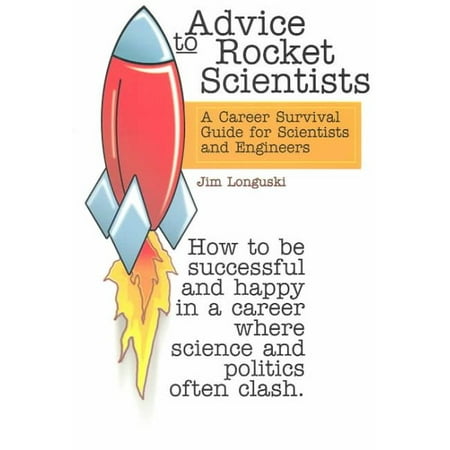 Advice to Rocket Scientists : A Career Survival Guide for Scientists and (Best Gifts For Aerospace Engineers)